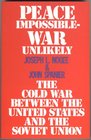 Peace Impossible War Unlikely the Cold War Between the United States and the Soviet Union