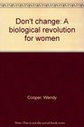 Don't Change A Biological Revolution for Women