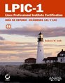 LPIC1 Linux Professional Institute Certification Guia de estudio Examenes 101 y 102 / Study Guide Exams 201 and 202