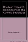 One Man Research Reminiscences of a Catholic Sociologist