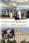 Of Spies and Spokesmen My Life As a Cold War Correspondent
