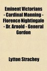 Eminent Victorians  Cardinal Manning  Florence Nightingale  Dr Arnold  General Gordon