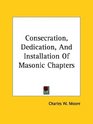 Consecration Dedication And Installation Of Masonic Chapters