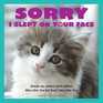 Sorry I Slept on Your Face Breakup Letters from Kitties Who Like You but Don't LikeLike You