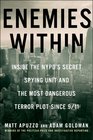 Enemies Within Inside the NYPD's Secret Spying Unit and the Most Dangerous Terror Plot Since 9/11