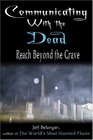 Communicating With The Dead: Reach Beyond The Grave