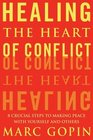 Healing the Heart of Conflict  8 Crucial Steps to Making Peace with Yourself and Others