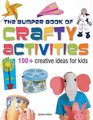 The Bumper Book of Crafty Activities 100 Creative Ideas for Kids