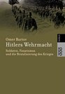 Hitlers Wehrmacht Soldaten Fanatismus und die Brutalisierung des Krieges