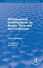 Philosophical Investigations on Time Space and the Continuum