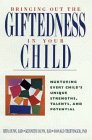 Bringing Out the Giftedness in Your Child Nurturing Every Child's Unique Strengths Talents and Potential