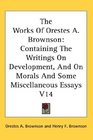 The Works Of Orestes A Brownson Containing The Writings On Development And On Morals And Some Miscellaneous Essays V14