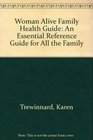 Woman Alive Family Health Guide An Essential Reference Guide for All the Family