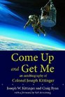 Come Up and Get Me An Autobiography of Colonel Joseph Kittinger