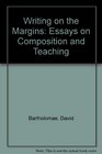 Writing on the Margins Essays on Composition and Teaching