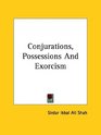 Conjurations Possessions and Exorcism