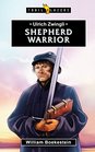Ulrich Zwingli Shepherd Warrior
