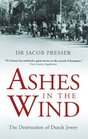 Ashes in the Wind The Destruction of Dutch Jewry