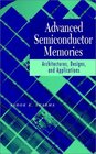 Advanced Semiconductor Memories  Architectures Designs and Applications