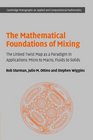 The Mathematical Foundations of Mixing The Linked Twist Map as a Paradigm in Applications Micro to Macro Fluids to Solids