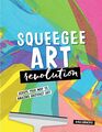 Squeegee Art Revolution: Scrape your way to amazing abstract art