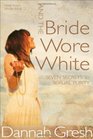 And the Bride Wore White Seven Secrets to Sexual Purity