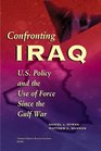 Confronting Iraq US Policy and the Use of Force Since the Gulf War