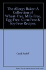 The Allergy Baker A Collection of WheatFree MilkFree EggFree CornFree  SoyFree Recipes