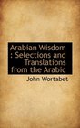 Arabian Wisdom Selections and Translations from the Arabic