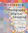 Dictionary of Photography and Digital Imaging The Essential Reference for the Modern Photographer