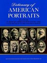 Dictionary of American Portraits 4000 Pictures of Important Americans from Earliest Times to the Beginning of the Twentieth Century