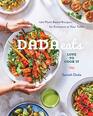 Dada Eats Love to Cook It 100 PlantBased Recipes for Everyone at Your Table A Cookbook
