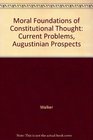 Moral Foundations of Constitutional Thought Current Problems Augustinian Prospects