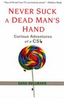 Never Suck A Dead Man's Hand Curious Adventures of a CSI