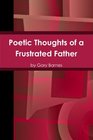 Poetic Thoughts of a Frustrated Father