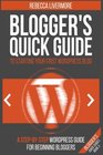 Blogger's Quick Guide to Starting Your First WordPress Blog A StepByStep WordPress Guide for Beginning Bloggers