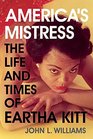 America's Mistress The Life and Times of Miss Eartha Kitt