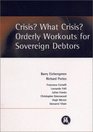 Crisis What Crisis Orderly Workouts for Sovereign Debtors