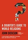 A Doubter's Guide to World Religions A Fair and Friendly Introduction to the History Beliefs and Practices of the Big Five