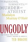 UnGodly  The Passions Torments and Murder of Atheist Madalyn Murray O'Hair