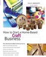How to Start a Home-Based Craft Business, 4th (Home-Based Business Series)