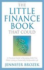 The Little Finance Book That Could A Practical Guide to Becoming Debt Free While Living a Financially Responsible Life