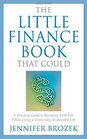 The Little Finance Book That Could A Practical Guide to Becoming Debt Free While Living a Financially Responsible Life