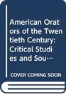 American Orators of the Twentieth Century Critical Studies and Sources