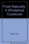 Food Naturally A Wholefood Cookbook