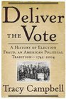 Deliver the Vote A History of Election Fraud an American Political Tradition17422004