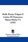 Delle Poesie Volgari E Latine Di Francesco Maria Molza V1