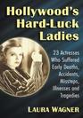 Hollywood's HardLuck Ladies 23 Actresses Who Suffered Early Deaths Accidents Missteps Illnesses and Tragedies