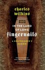 In the Land of Long Fingernails A Gravedigger's Memoir