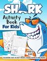 Shark Activity Book for Kids Ages 48 A Fun Kid Workbook Game For Learning Fish Coloring Dot to Dot Mazes Word Search and More